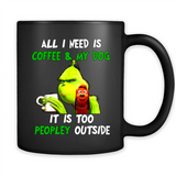 The Grinch - All I Need Is Coffee & My Dog It Is Too Peopley Outside