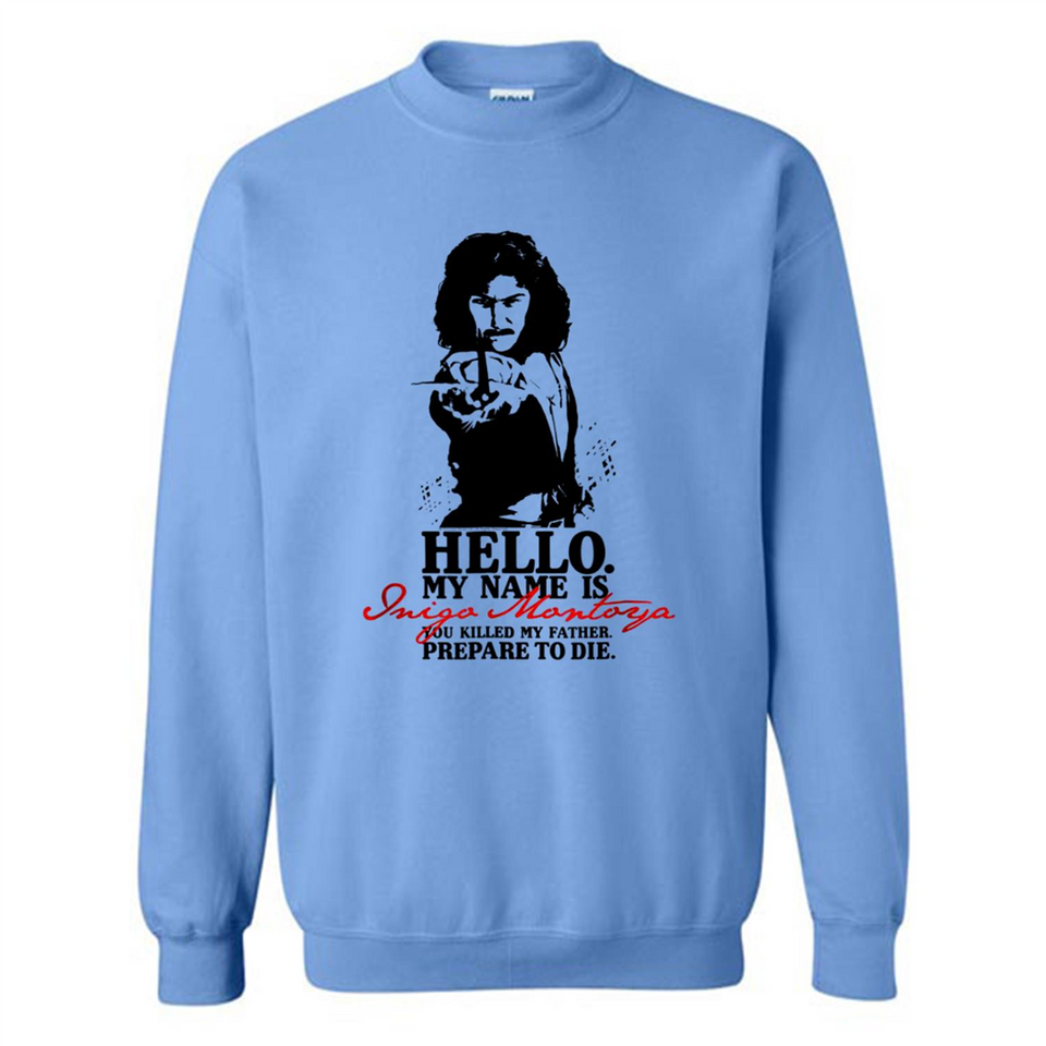 Hello My Name Is Inigo Montoya You Killed My Father Prepare To Die MERCHCUTE - Sweatshirt