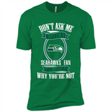 Don't Ask Me Why I'm A Seattle Seahawks Fan Ask Yourself