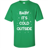 Baby It’s Cold Outside Christmas - Shirt
