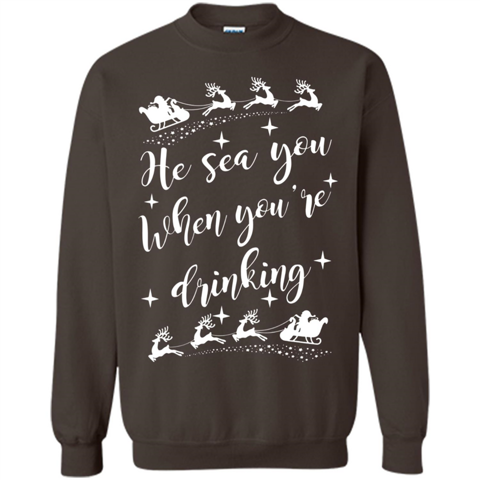 He Sees You When You're Drinking - Sweatshirt