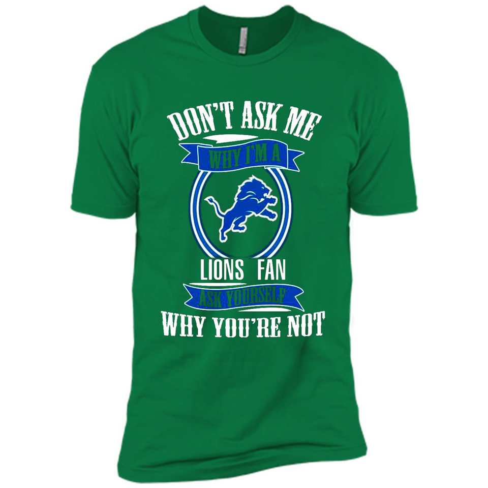 Don't Ask Me Why I'm A Detroit Lions Fan Ask Yourself