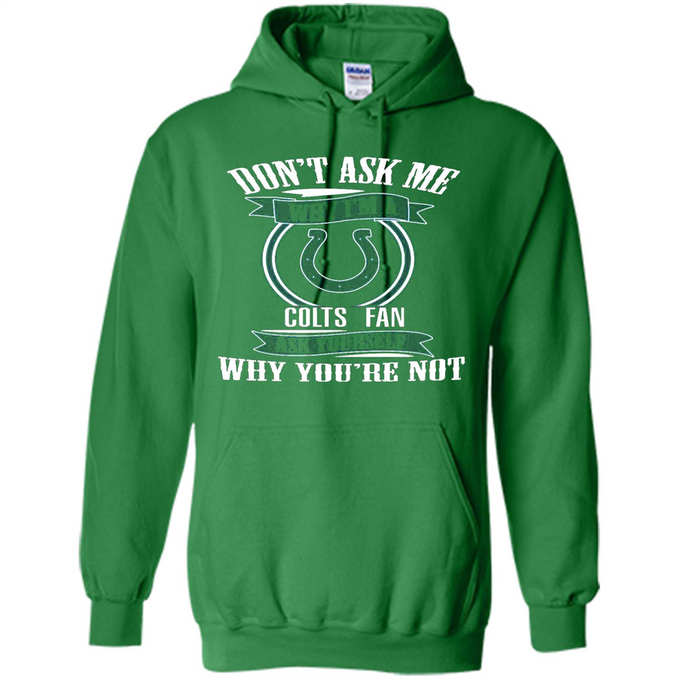 Don't Ask Me Why I'm A Indianapolis Colts Fan Ask Yourself