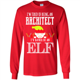 Tired Architect I'd Rather Be An Elf Christmas - Long Sleeve T-Shirt