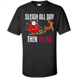 Sleigh All Day Then Rose Christmas Wine Gift - Shirt