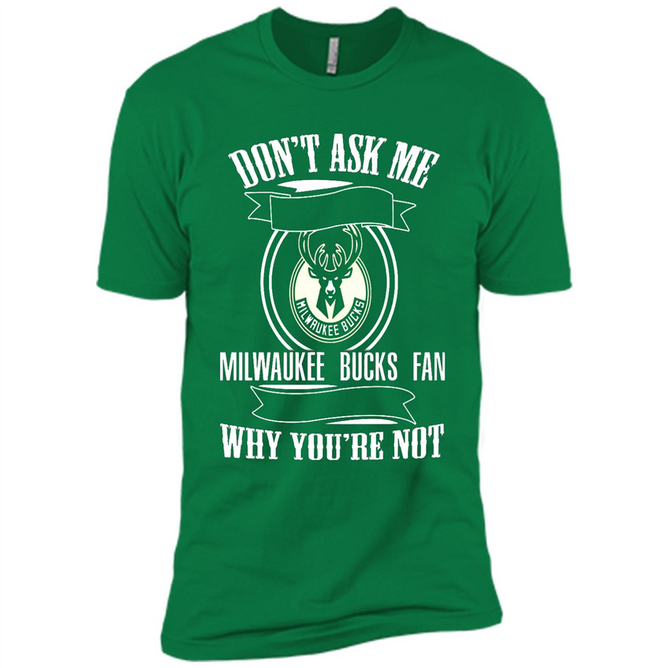 Don't Ask Me Why I'm A Milwaukee Bucks Fan Ask Yourself