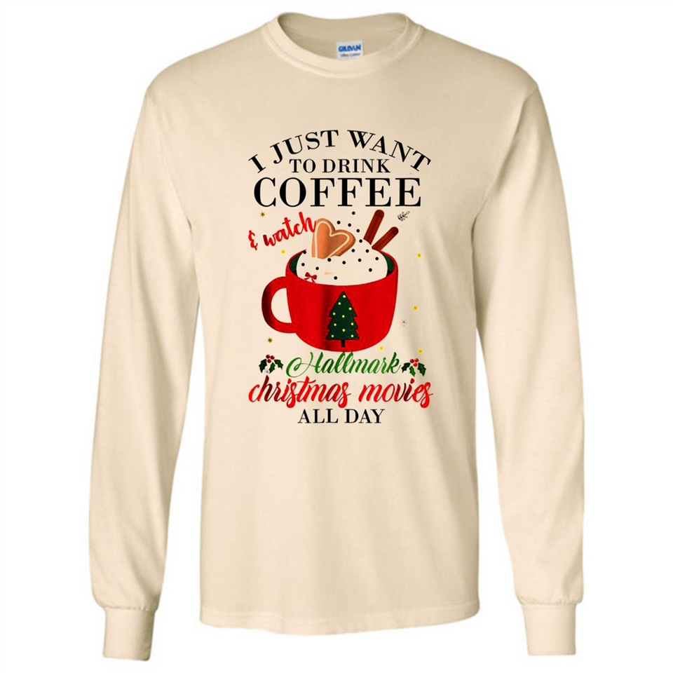 I Just Want To Drink Coffee And Watch Hallmark Christmas Movies All Day MERCHCUTE - Long Sleeve T-Shirt