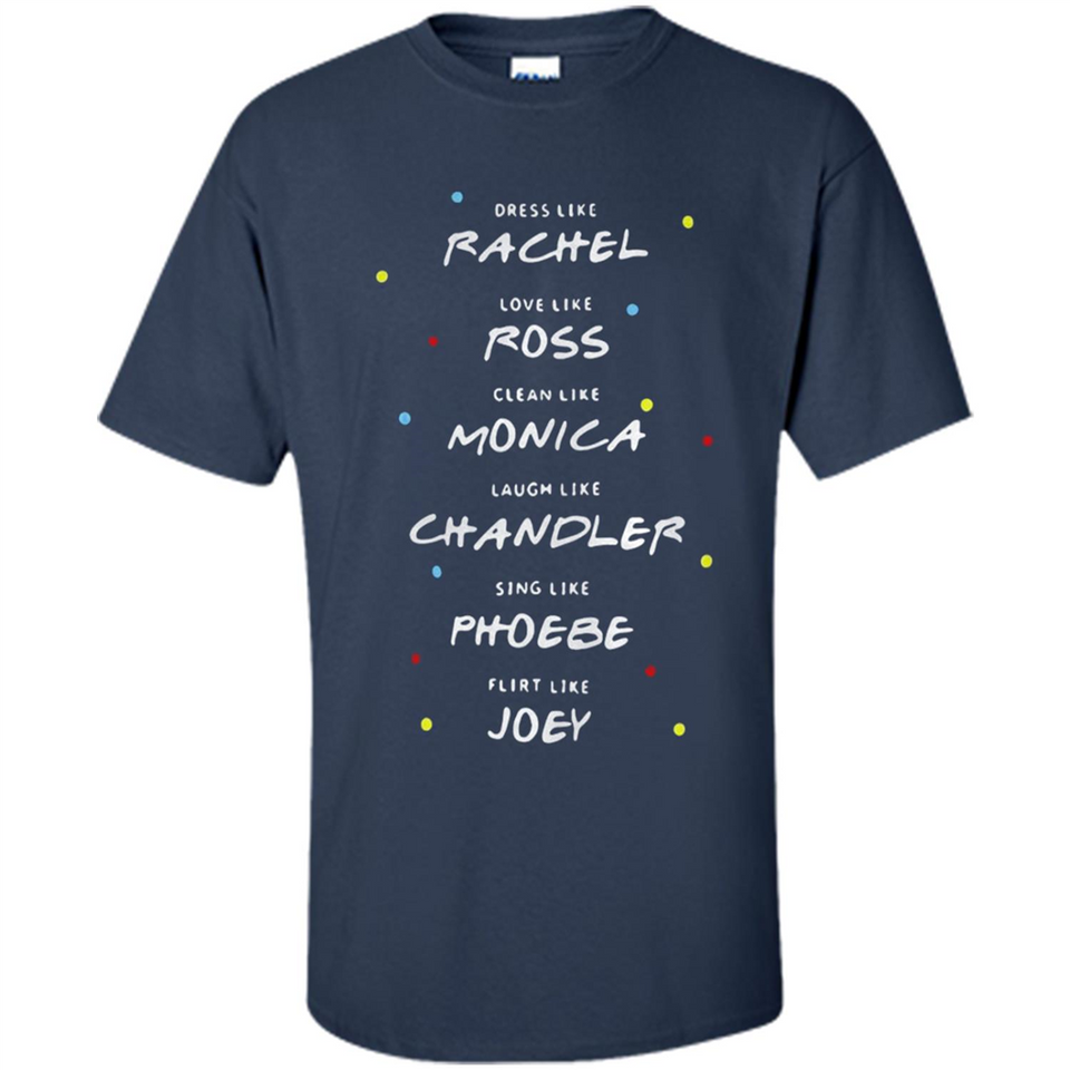 Dress Like Rachel Love Like Ross Clean Like Monica Friends