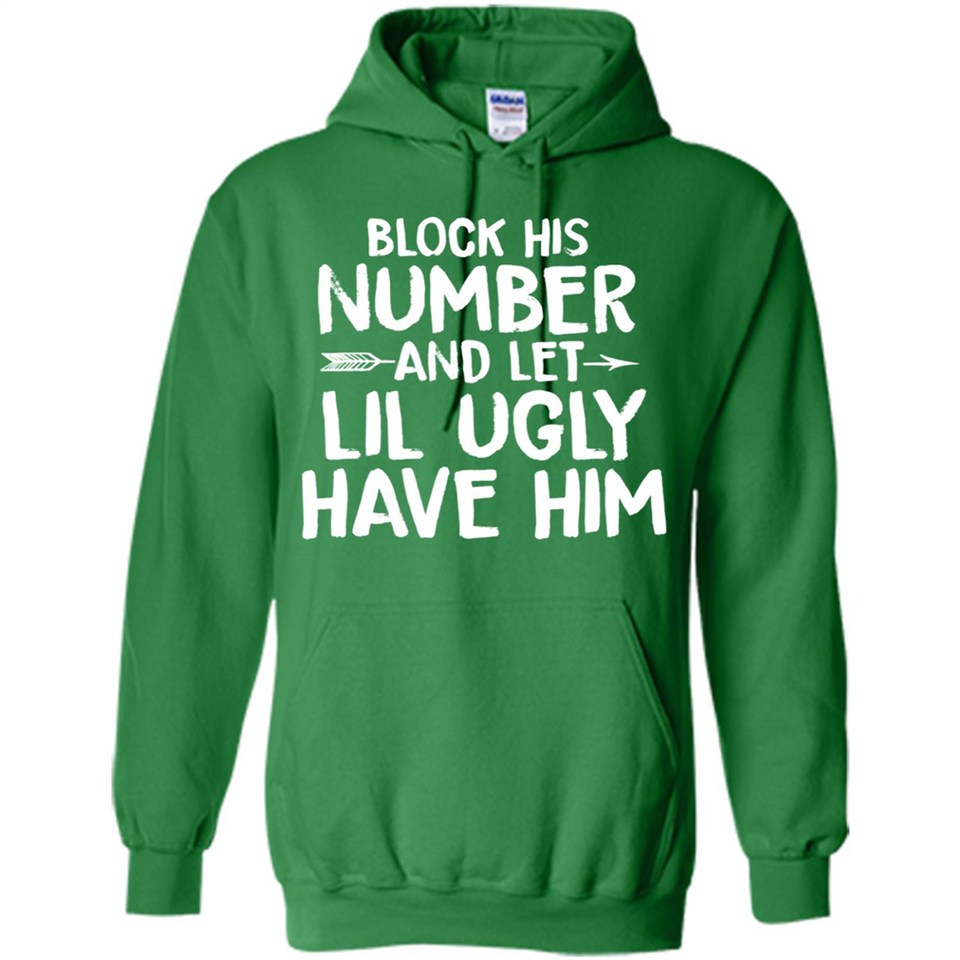 Block His Number and Let Lil Ugly have Him - Hoodie