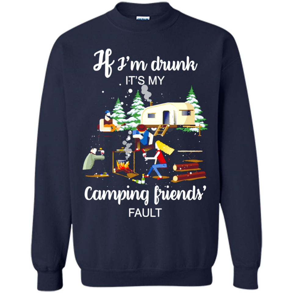 If I'm drunk It's my camping friends fault
