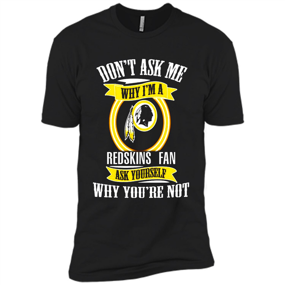 Don't Ask Me Why I'm A Washington Redskins Fan Ask Yourself