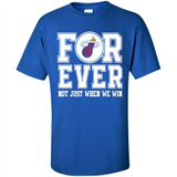 Miami Heat Forever For ever not just when we win - Shirt