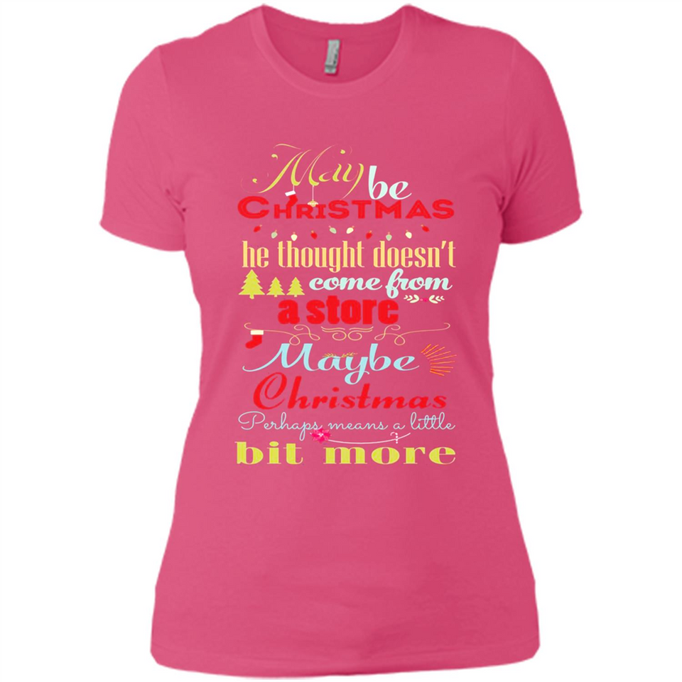 Maybe Christmas Doesn't Come From Store Christmas Means - Ladies' Boyfriend T-Shirt