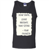 Dear Santa Leave Presents Take Sister Christmas - Tank Top