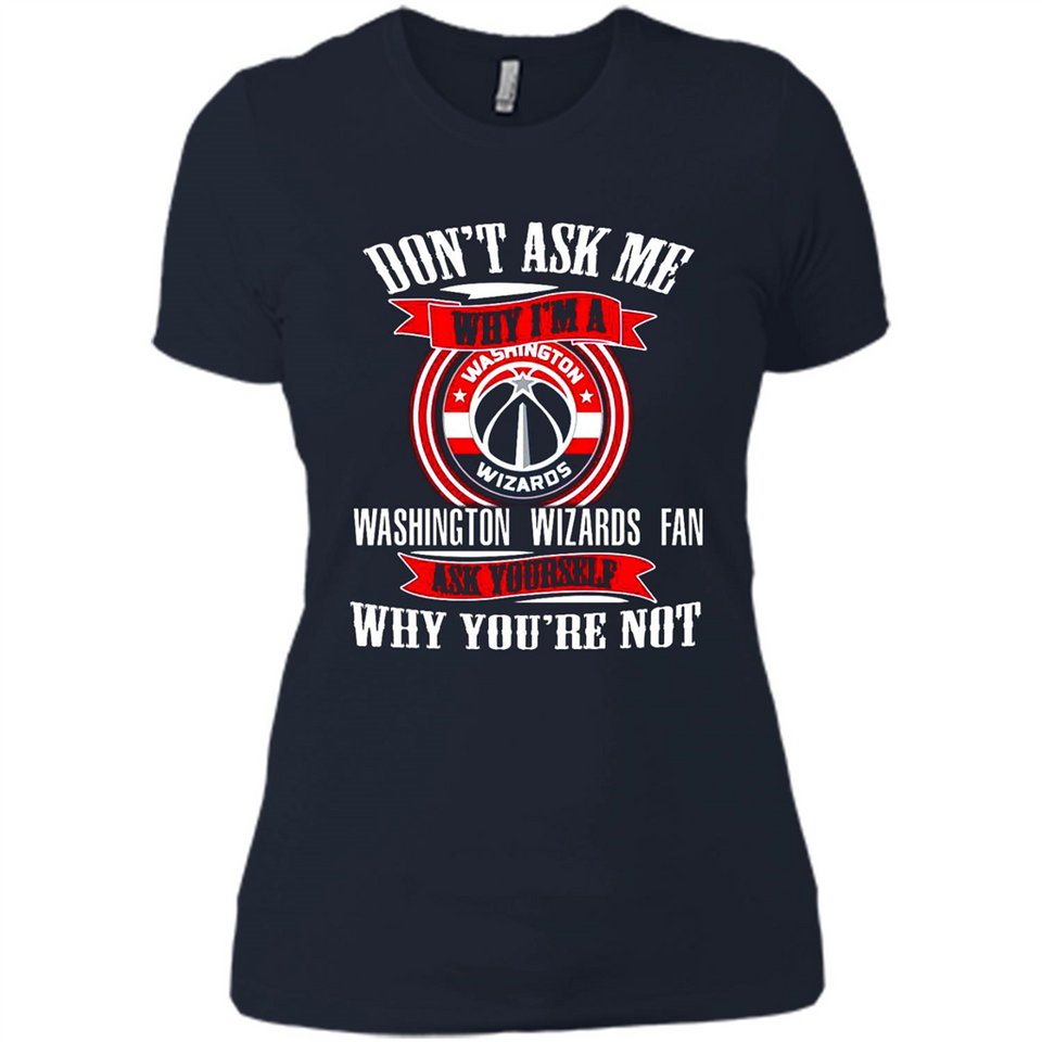 Don't Ask Me Why I'm A Washington Wizards Fan Ask Yourself