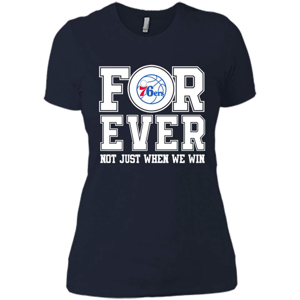 Philadelphia 76ers Forever For ever not just when we win - Ladies' Boyfriend T-Shirt