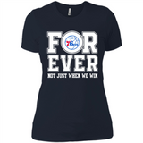 Philadelphia 76ers Forever For ever not just when we win - Ladies' Boyfriend T-Shirt