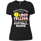 God Said let There Be Loud Yelling So He Made Softball Moms - Ladies' Boyfriend T-Shirt