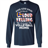 God Said let There Be Loud Yelling So He Made Volleyball Moms - Long Sleeve T-Shirt