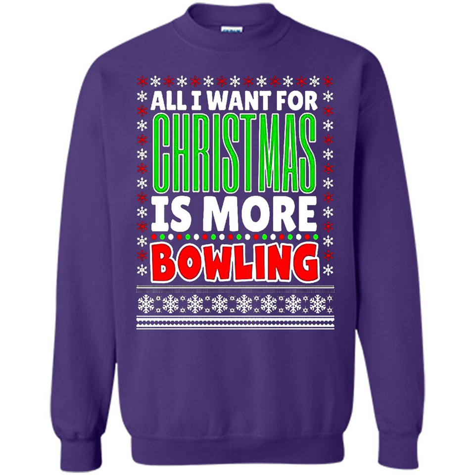 All I Want For Christmas Is More Bowling Christmas - Sweatshirt