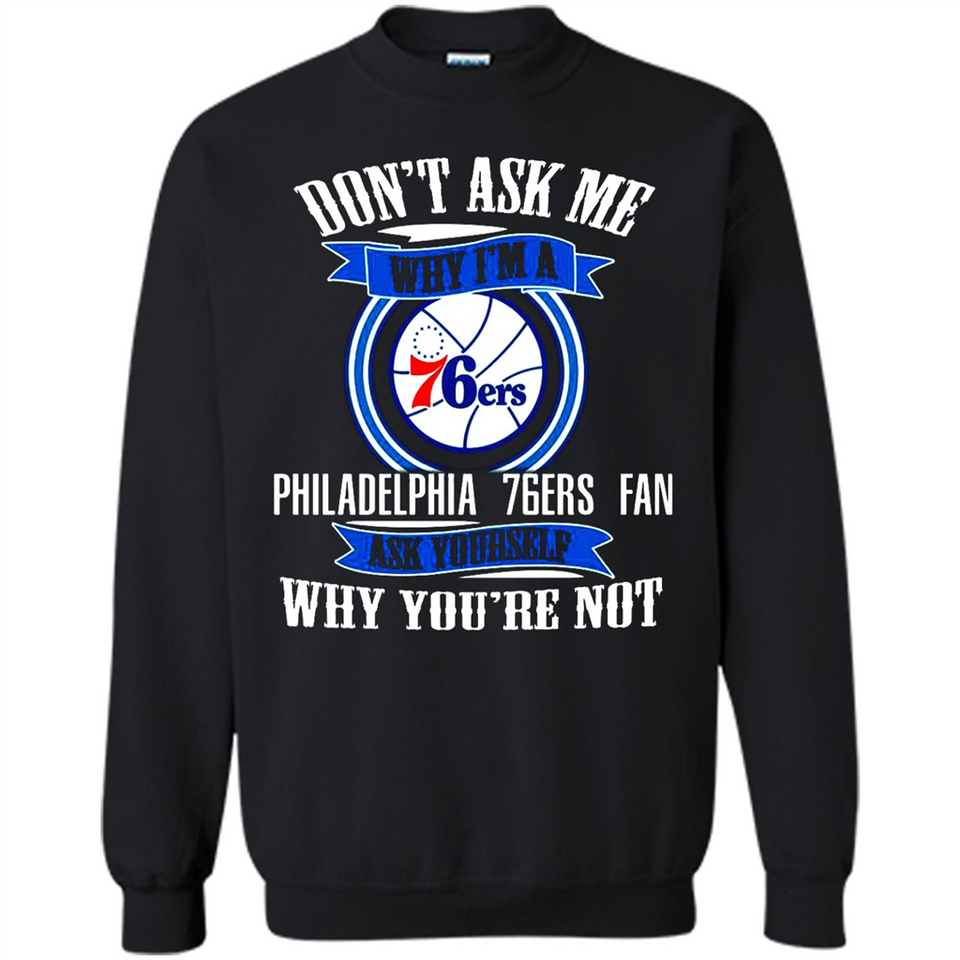 Don't Ask Me Why I'm A Philadelphia 76ers Fan Ask Yourself