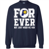 Indiana Pacers Forever For ever not just when we win - Sweatshirt