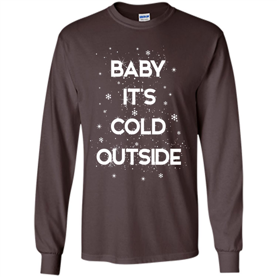 Baby It’s Cold Outside Christmas - Long Sleeve T-Shirt