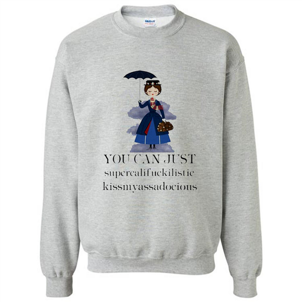 Mary Poppins Clipart You Can Just Supercalifuckilistic Kissmyassadocious MERCHCUTE - Sweatshirt