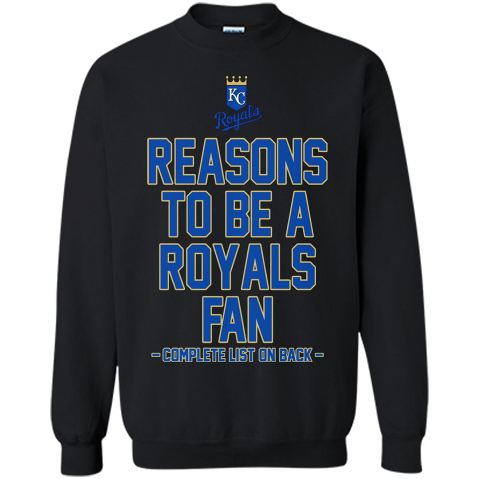 Reasons to be a Kansas City Royals Fan Complete List on Back - Sweatshirt