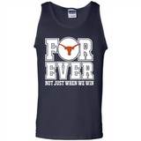 Texas Longhorns Forever For ever not just when we win - Tank Top