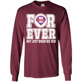 Philadelphia Phillies Forever For ever not just when we win - Long Sleeve T-Shirt