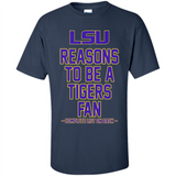 Reasons to be a LSU Tigers Fan Complete List on Back - Funny - Shirt