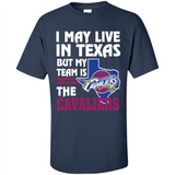 I May Live In Texas But My Team Is The Cavaliers - Shirt