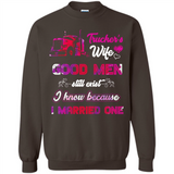 Trucker’s Wife Good Men Still Exist I Know Because I Married One - Sweatshirt