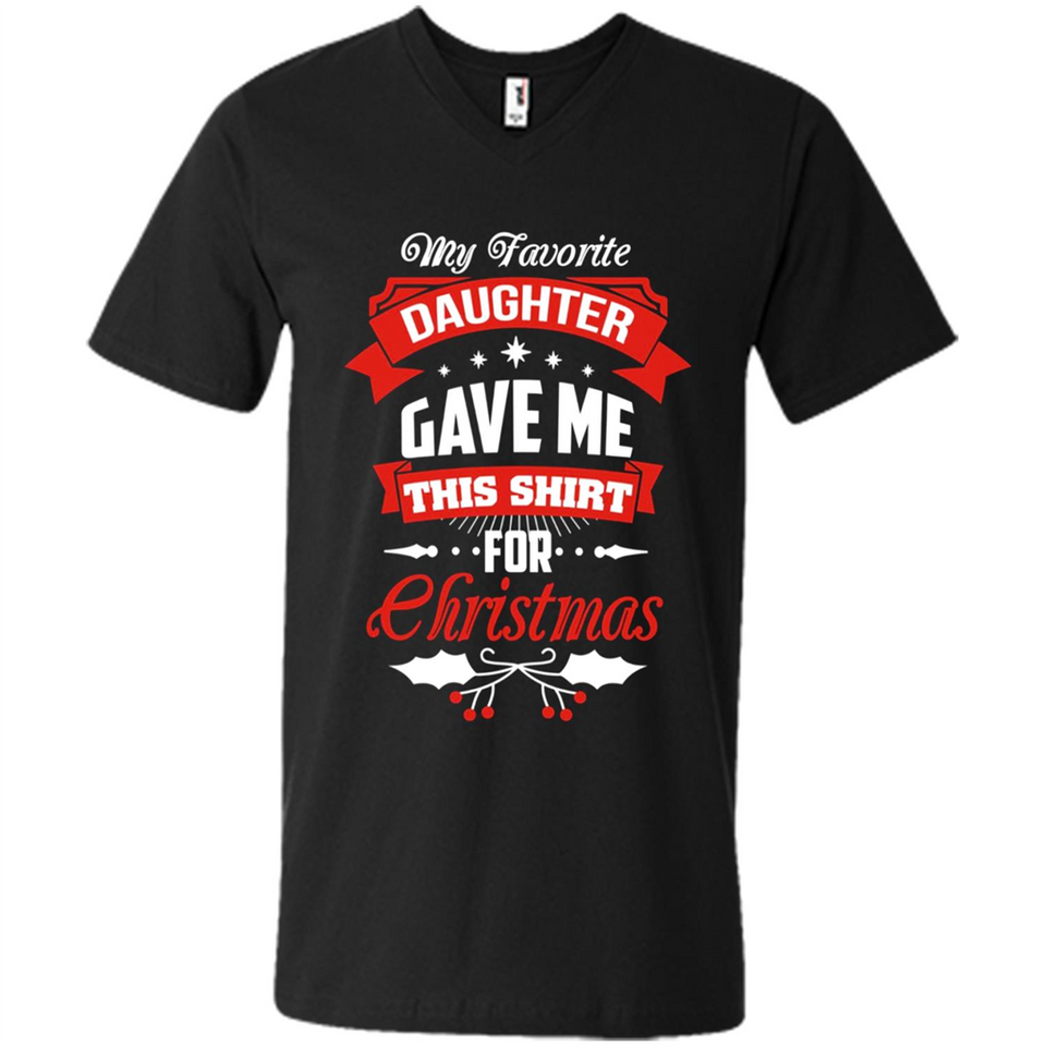 My Favorite Daughter Gave Me This Shirt For Christmas Gift - Men's V-Neck