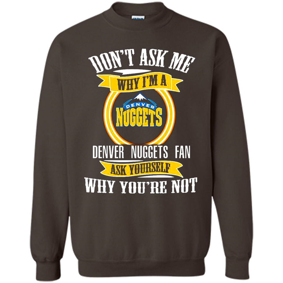 Don't Ask Me Why I'm A Denver Nuggets Fan Ask Yourself