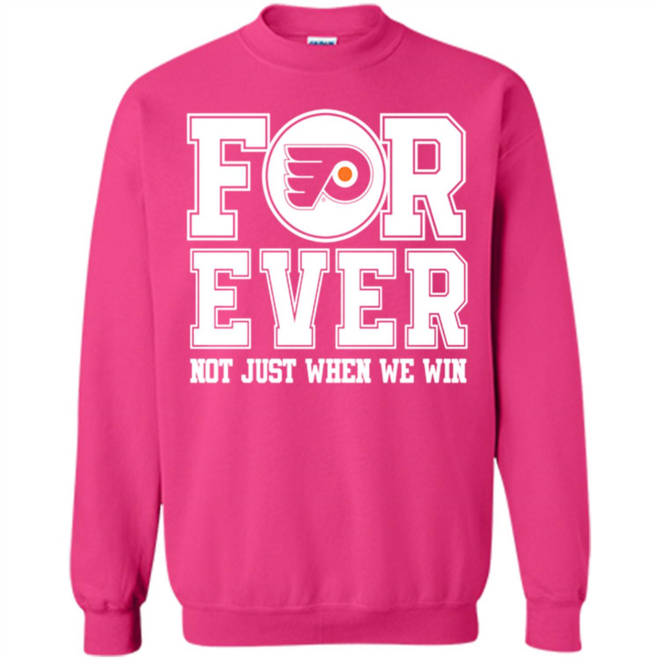Philadelphia Flyers Forever For ever not just when we win - Sweatshirt