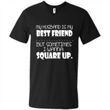 My Husband Is My Best Friend But Sometimes I Wanna Square Up - Men's V-Neck