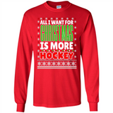 All I Want For Christmas Is More Hockey Christmas - Long Sleeve T-Shirt