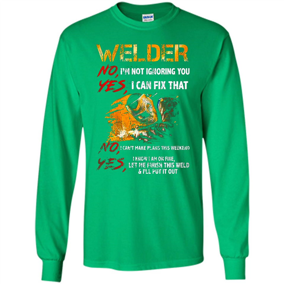 Know I'm on fire let me finish this weld shirt Sweatshirt - Long Sleeve T-Shirt