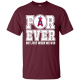 Los Angeles Angels Forever For ever not just when we win - Shirt