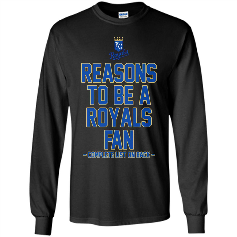 Reasons to be a Kansas City Royals Fan Complete List on Back - Long Sleeve T-Shirt