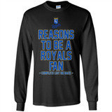 Reasons to be a Kansas City Royals Fan Complete List on Back - Long Sleeve T-Shirt