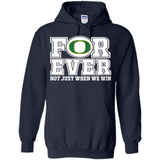 Oregon Ducks Forever For ever not just when we win - Hoodie