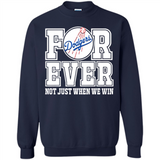 Los Angeles Dodgers Forever For ever not just when we win - Sweatshirt