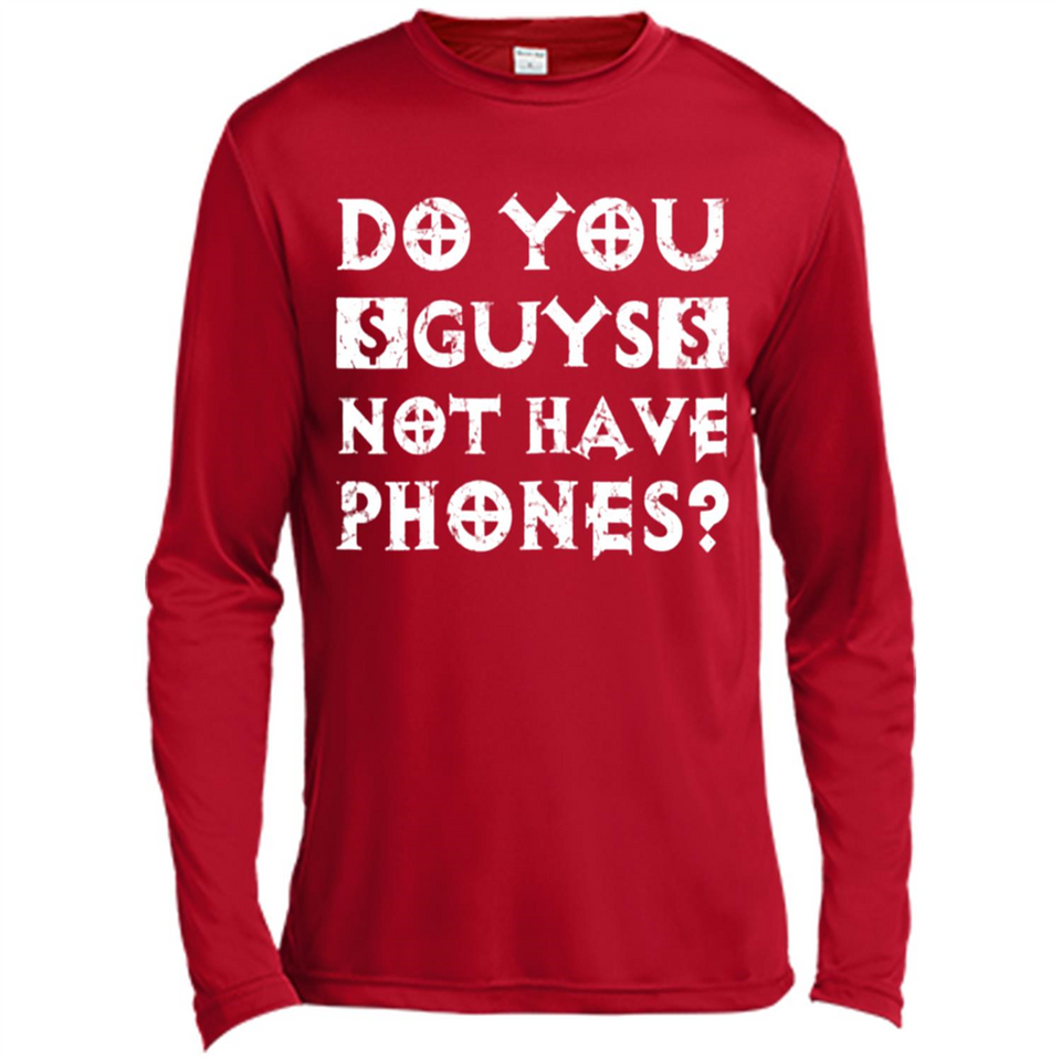 Do You Guys Not Have Phones Funny Quote - Canvas Long Sleeve T-Shirt