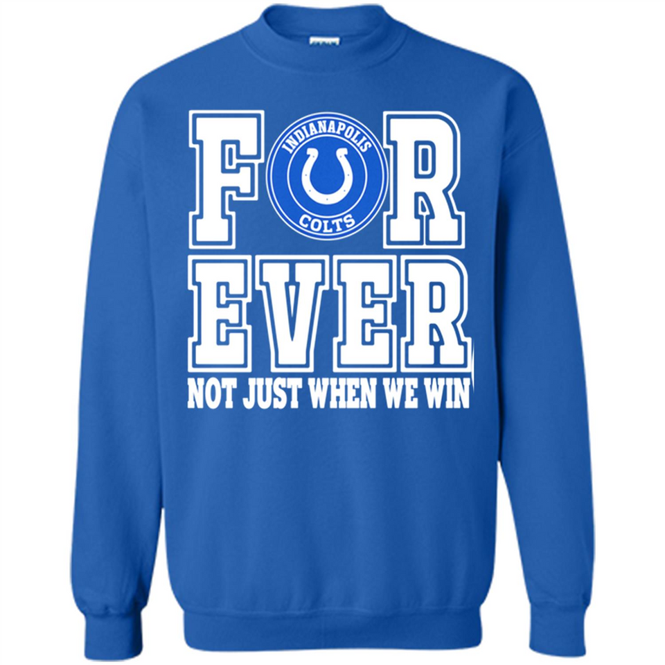 Indianapolis Colts Forever For ever not just when we win - Sweatshirt