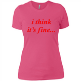 I Think It's Fine - Ladies' Boyfriend T-Shirt