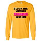 Block his number & let lil ugly have him - Long Sleeve T-Shirt