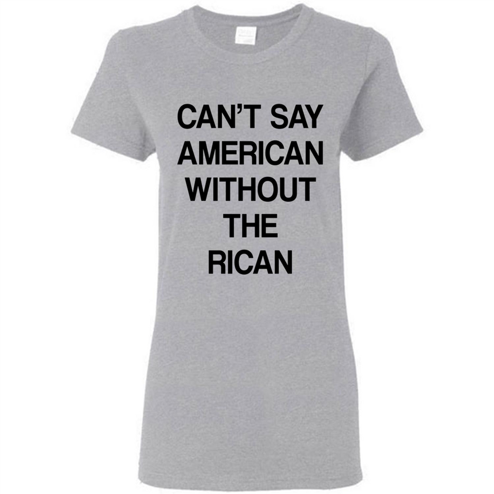 Can't Say American Without the Rican - Ladies Short-Sleeve